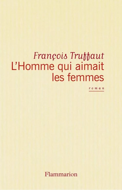 L'Homme qui aimait les femmes - François Truffaut - Flammarion