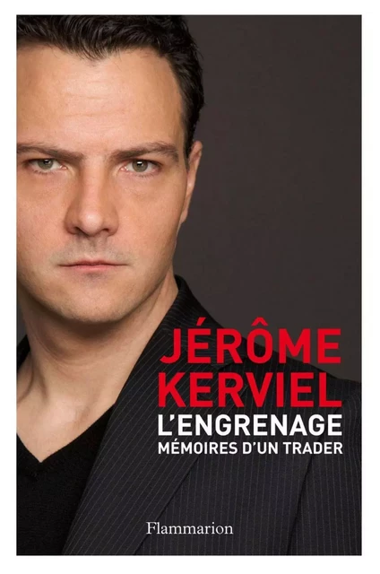 L'Engrenage. Mémoires d'un trader - Jérôme Kerviel - Flammarion