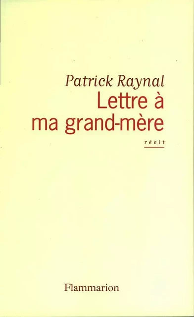 Lettre à ma grand-mère - Patrick Raynal - Flammarion