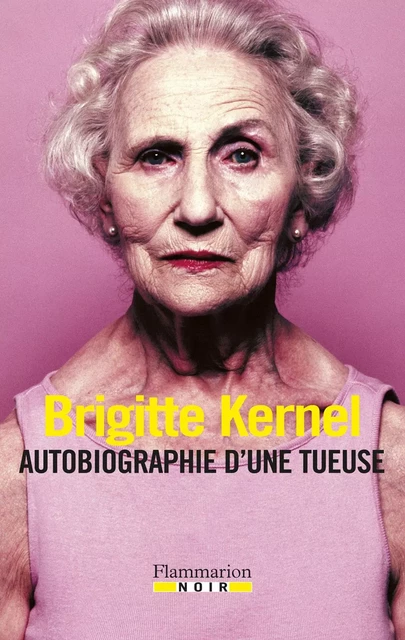 Autobiographie d'une tueuse - Brigitte Kernel - Flammarion