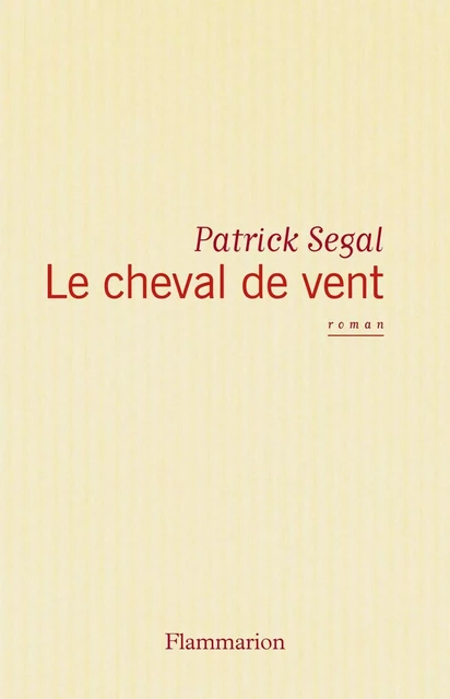 Le Cheval de vent - Patrick Segal - Flammarion