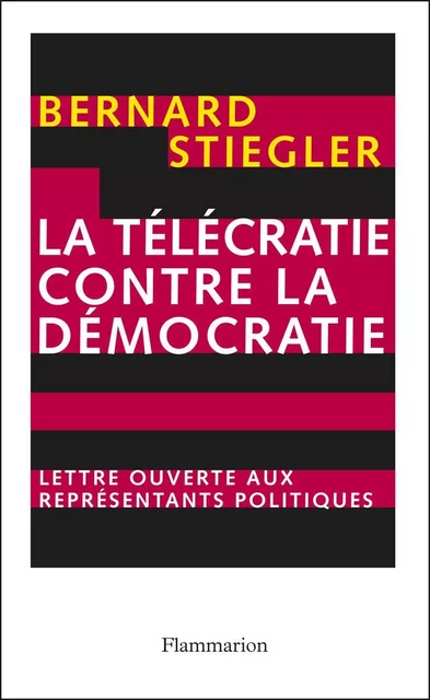 La télécratie contre la démocratie - Bernard Stiegler - Flammarion