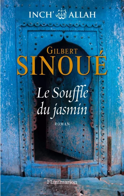 Inch'Allah (Tome 1) - Le Souffle du jasmin - Gilbert Sinoué - Flammarion