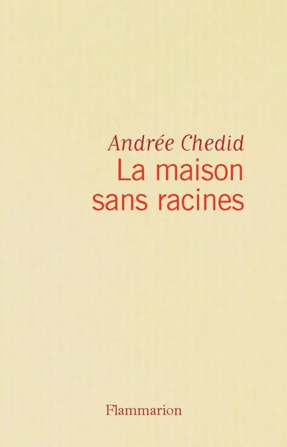 La maison sans racines - Andrée Chedid - Flammarion