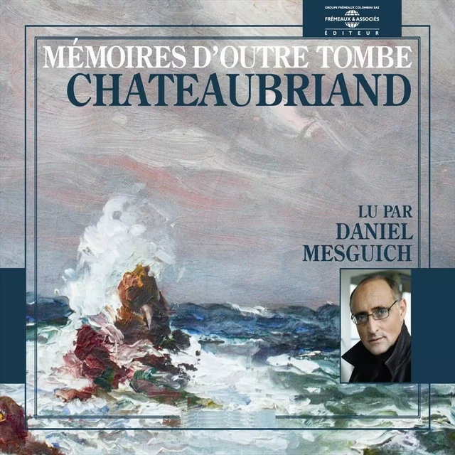 Mémoires d'outre tombe - François-René de Chateaubriand - Frémeaux & Associés