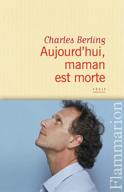 Aujourd'hui, maman est morte - Charles Berling - Flammarion