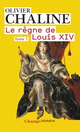 Le règne de Louis XIV (Tome 1) - Les rayons de la gloire