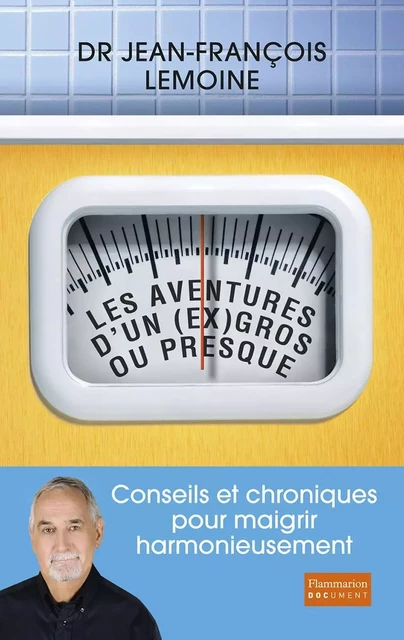 Les aventures d’un (ex) gros ou presque. Conseils et chroniques pour maigrir harmonieusement - Jean-François Lemoine - Flammarion