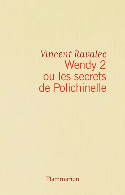 Wendy2 ou les secrets de Polichinelle - Vincent Ravalec - Flammarion