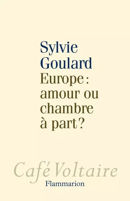 Europe : amour ou chambre à part ? - Sylvie Goulard - Flammarion