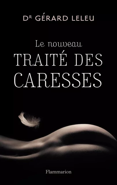 Le nouveau traité des caresses - Dr. Gérard Leleu - Flammarion