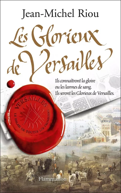 Versailles, le palais de toutes les promesses (Tome 3) - Les Glorieux de Versailles - Jean-Michel Riou - Flammarion