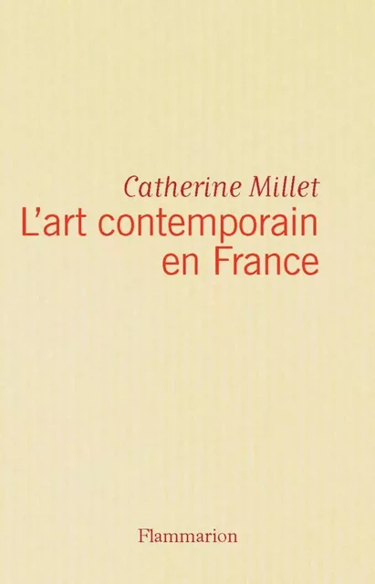 L'art contemporain en France - Catherine Millet - Flammarion