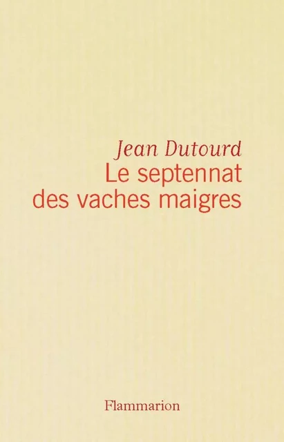 Le septennat des vaches maigres - jean dutourd - Flammarion