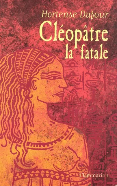 Cléopâtre la fatale - Horthense Dufour - Flammarion