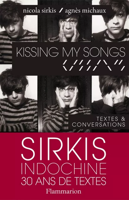 Kissing my songs: Sirkis Indochine 30 ans de textes - Nicola Sirkis, Agnès Michaux - Flammarion