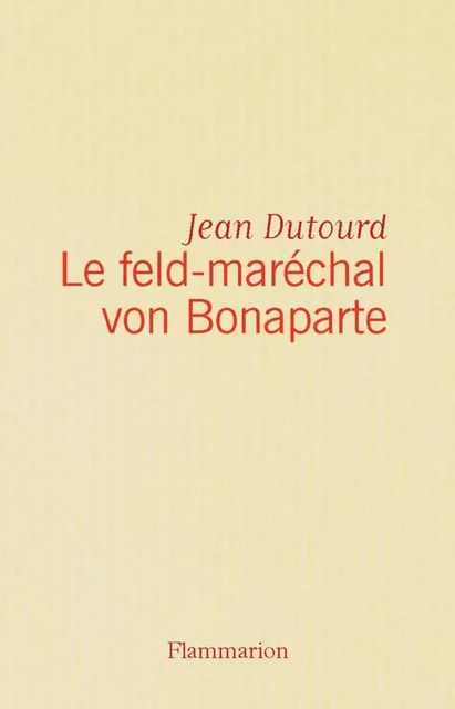 Le feld-maréchal von Bonaparte - jean dutourd - Flammarion