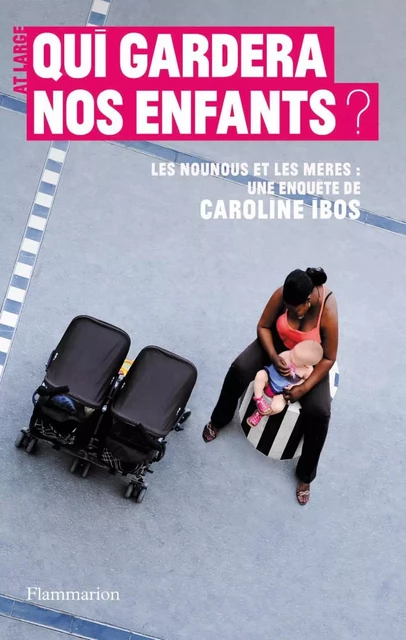 Qui gardera nos enfants ? - Caroline Ibos - Flammarion