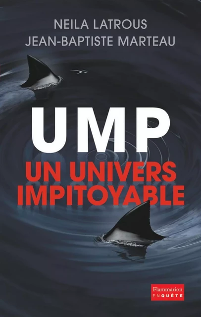 UMP, un univers impitoyable - Neila Latrous, Jean-Baptiste Marteau - Flammarion