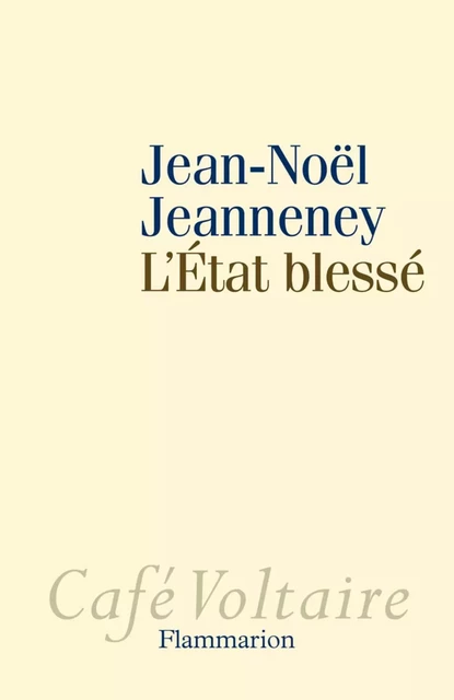 L'Etat blessé - Jean-Noël Jeanneney - Flammarion