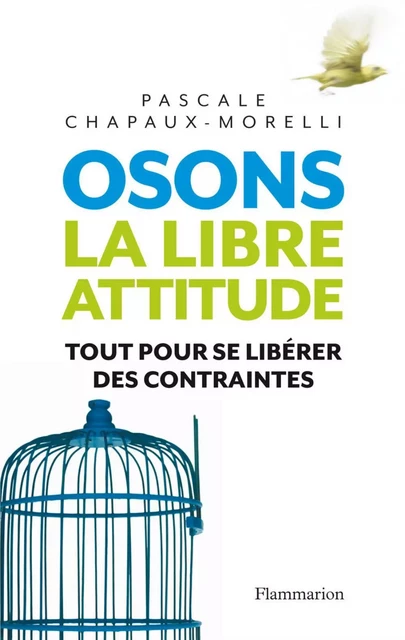 Osons la libre attitude - Pascale Chapaux-Morelli - Flammarion