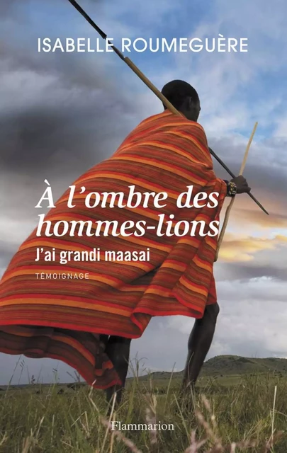 À l’ombre des hommes-lions - Isabelle Roumeguère - Flammarion