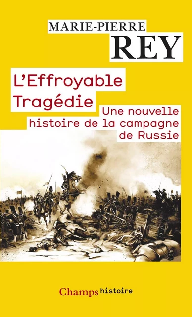 L'Effroyable Tragédie. Une nouvelle histoire de la campagne de Russie - Marie-Pierre Rey - Flammarion