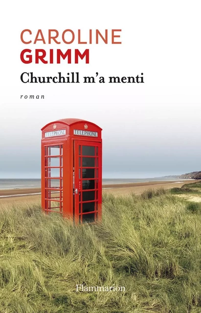 Churchill m'a menti - Caroline Grimm - Flammarion