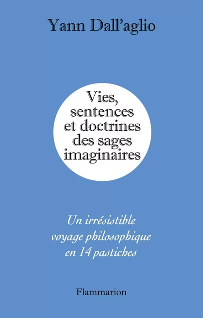 Vies, sentences et doctrines des sages imaginaires - Yann Dall'Aglio - Flammarion