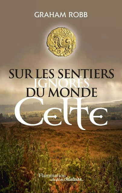 Sur les sentiers ignorés du monde celte - Graham Robb - Flammarion