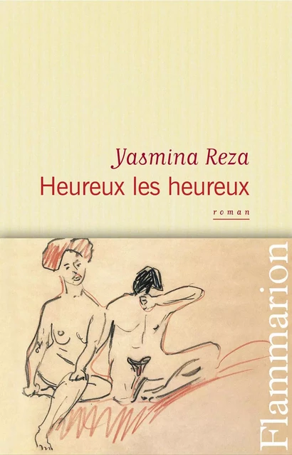 Heureux les heureux - Yasmina Reza - Flammarion