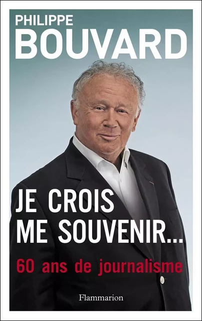 Je crois me souvenir... - Philippe Bouvard - Flammarion