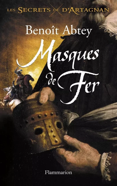 Masques de Fer - Benoît Abtey - Flammarion