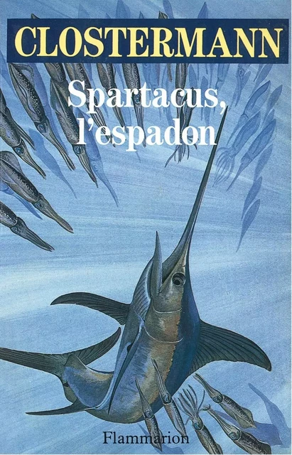 Spartacus, l'espadon - Pierre Clostermann - Flammarion