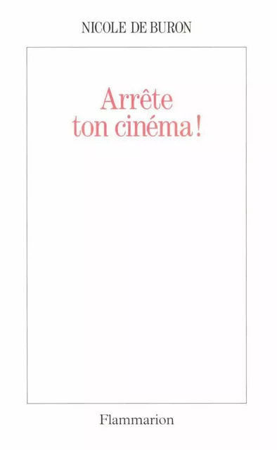 Arrête ton cinéma ! - Nicole de Buron - Flammarion