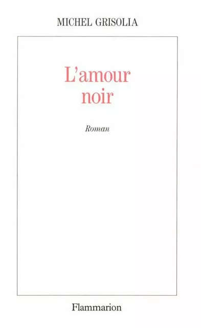 L'amour noir - Michel Grisolia - Flammarion