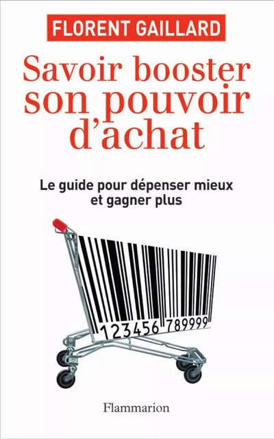 Savoir booster son pouvoir d'achat - Florent Gaillard - Flammarion