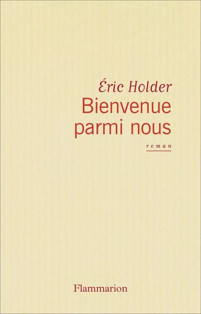 Bienvenue parmi nous - Eric Holder - Flammarion