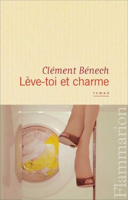 Lève-toi et charme - Clément Bénech - Flammarion