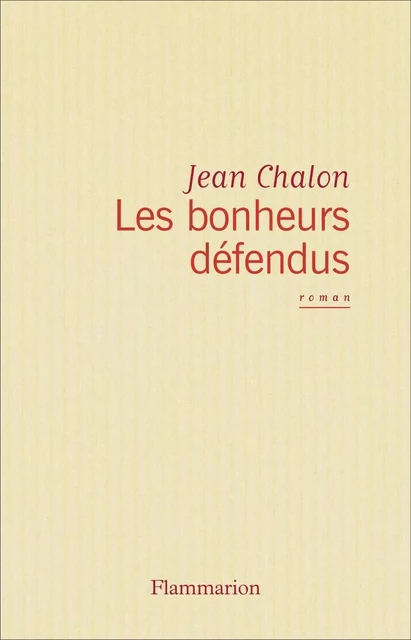 Les Bonheurs défendus - Jean Chalon - Flammarion