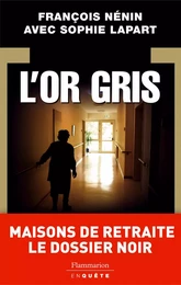 L'Or gris : maisons de retraite le dossier noir