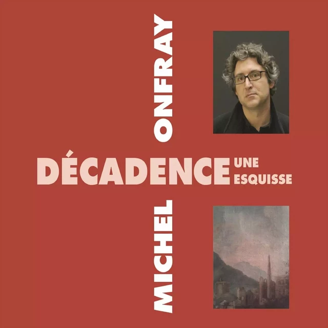 Décadence - Michel Onfray - Frémeaux & Associés