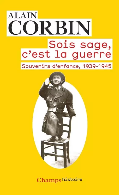 Sois sage, c'est la guerre. Souvenirs d'enfance, 1939-1945 - Alain Corbin - Flammarion