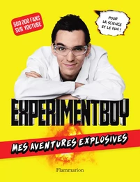 ExperimentBoy. Mes aventures explosives