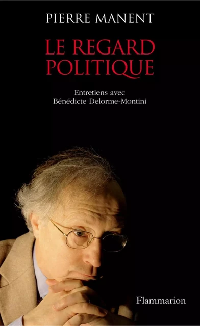 Le Regard politique - Pierre Manent - Flammarion