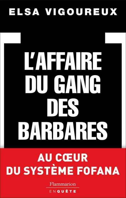 L'Affaire du gang des barbares - Elsa Vigoureux - Flammarion