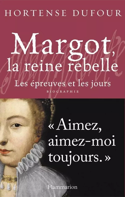 Margot, la reine rebelle - Hortense Dufour - Flammarion