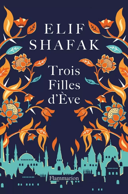 Trois filles d'Ève - Elif Shafak - Flammarion