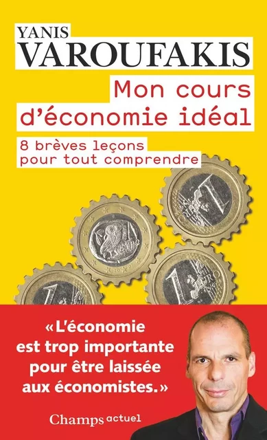 Mon cours d'économie idéal - Yanis Varoufakis - Flammarion