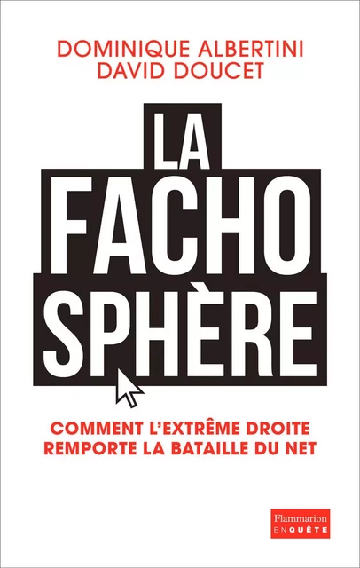 La Fachosphère. Comment l'extrême droite remporte la bataille d'Internet - DOMINIQUE ALBERTINI, David Doucet - Flammarion